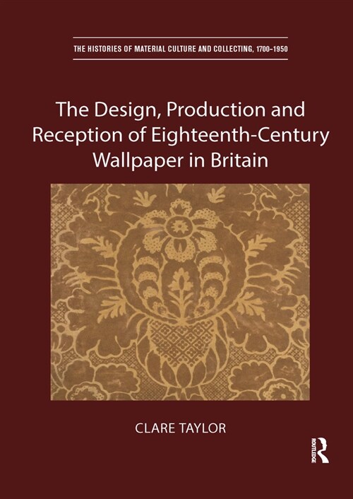 The Design, Production and Reception of Eighteenth-Century Wallpaper in Britain (Paperback, 1)