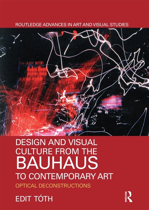 Design and Visual Culture from the Bauhaus to Contemporary Art : Optical Deconstructions (Paperback)