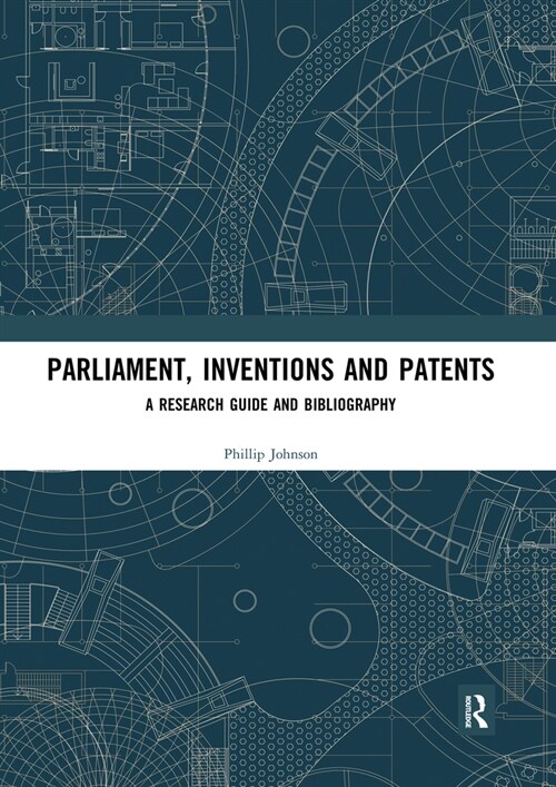 Parliament, Inventions and Patents : A Research Guide and Bibliography (Paperback)