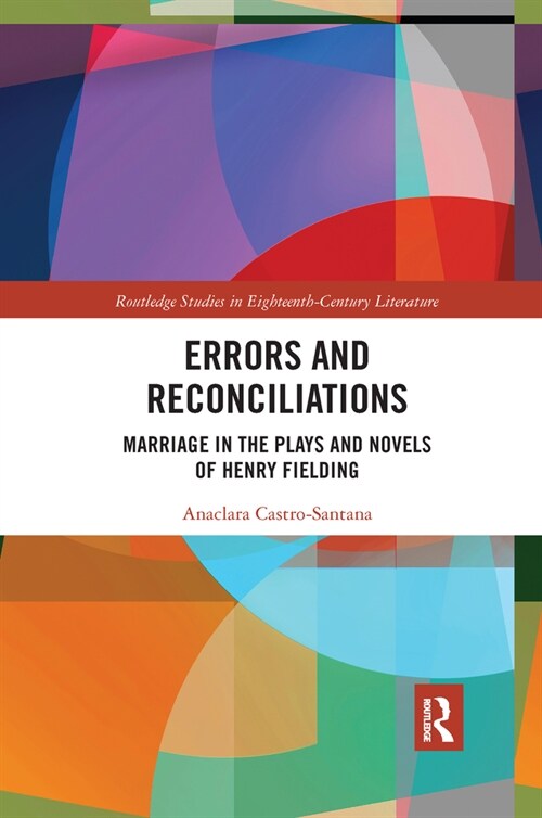 Errors and Reconciliations : Marriage in the Plays and Novels of Henry Fielding (Paperback)