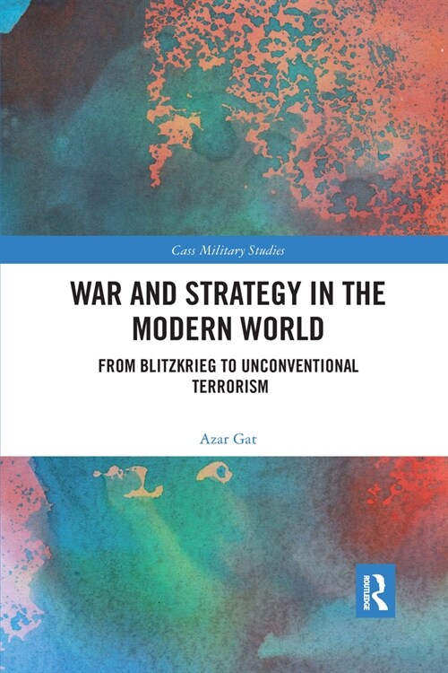 War and Strategy in the Modern World : From Blitzkrieg to Unconventional Terror (Paperback)