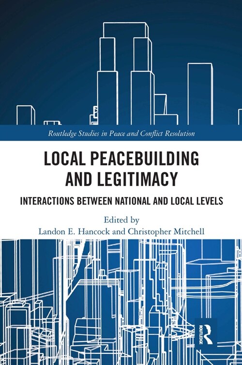 Local Peacebuilding and Legitimacy : Interactions between National and Local Levels (Paperback)