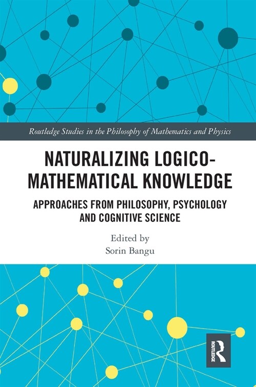 Naturalizing Logico-Mathematical Knowledge : Approaches from Philosophy, Psychology and Cognitive Science (Paperback)