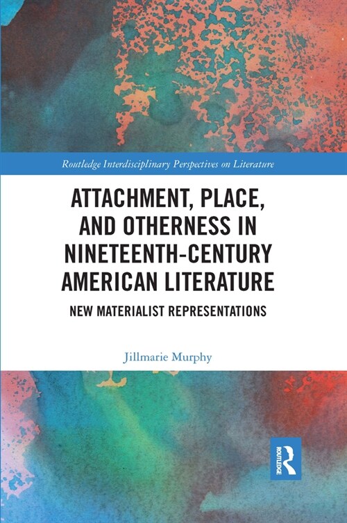 Attachment, Place, and Otherness in Nineteenth-Century American Literature : New Materialist Representations (Paperback)
