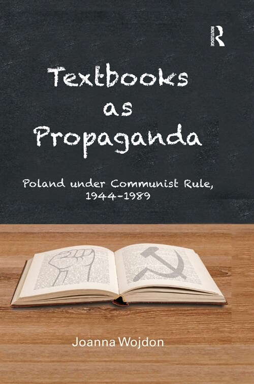 Textbooks as Propaganda : Poland under Communist Rule, 1944–1989 (Paperback)