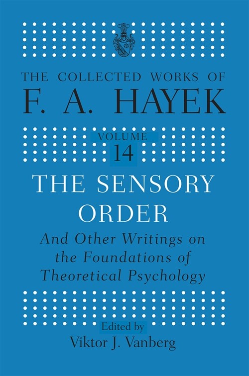 The Sensory Order and Other Writings on the Foundations of Theoretical Psychology : And other Writings on the Foundations of Theoretical Psychology (Paperback)