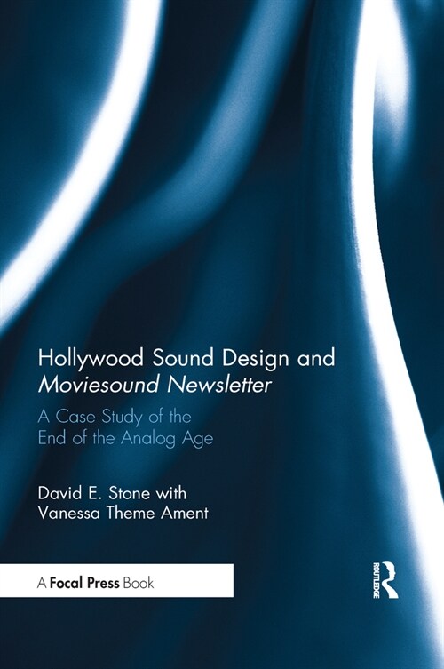 Hollywood Sound Design and Moviesound Newsletter : A Case Study of the End of the Analog Age (Paperback)