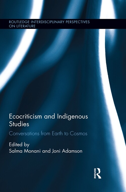 Ecocriticism and Indigenous Studies : Conversations from Earth to Cosmos (Paperback)
