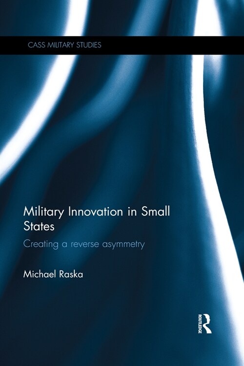 Military Innovation in Small States : Creating a Reverse Asymmetry (Paperback)