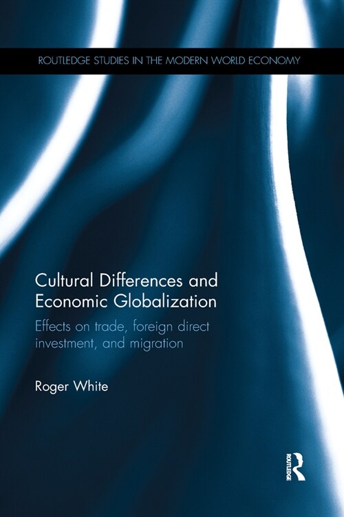 Cultural Differences and Economic Globalization : Effects on trade, foreign direct investment, and migration (Paperback)