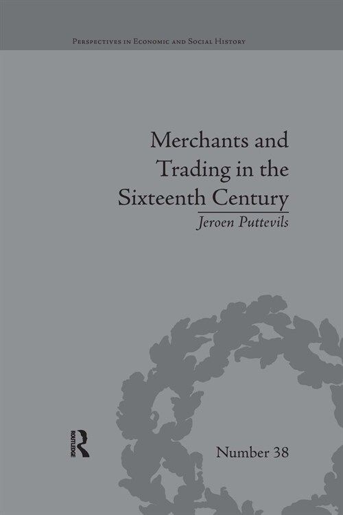 Merchants and Trading in the Sixteenth Century : The Golden Age of Antwerp (Paperback)