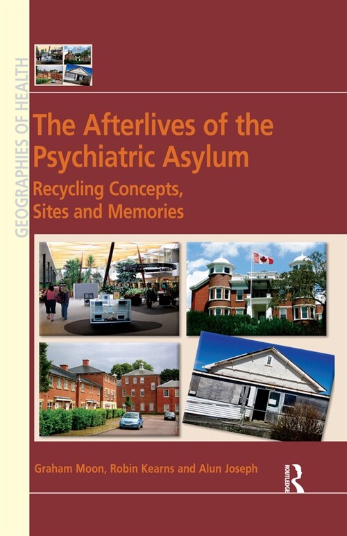 The Afterlives of the Psychiatric Asylum : Recycling Concepts, Sites and Memories (Paperback)