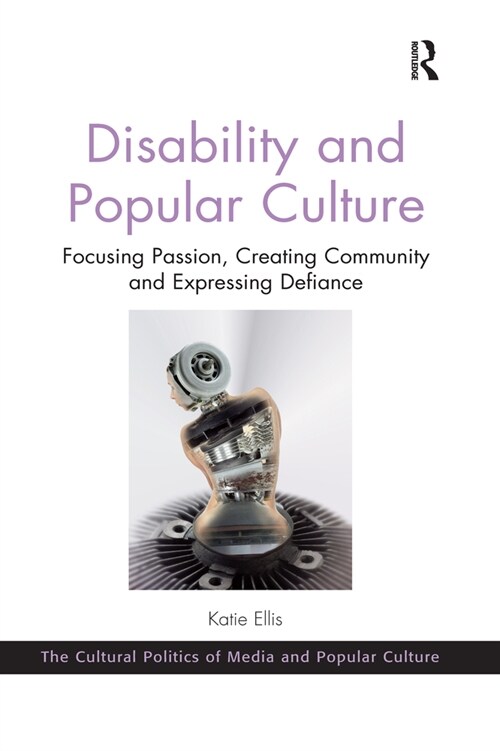 Disability and Popular Culture : Focusing Passion, Creating Community and Expressing Defiance (Paperback)