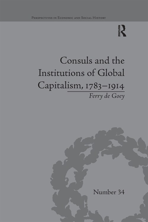 Consuls and the Institutions of Global Capitalism, 1783-1914 (Paperback)