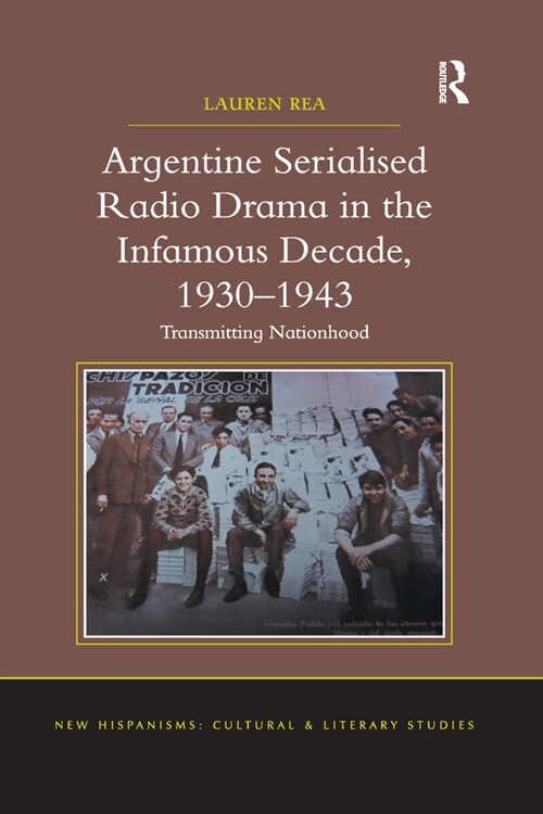Argentine Serialised Radio Drama in the Infamous Decade, 1930–1943 : Transmitting Nationhood (Paperback)