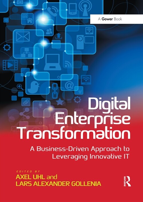 Digital Enterprise Transformation : A Business-Driven Approach to Leveraging Innovative IT (Paperback)