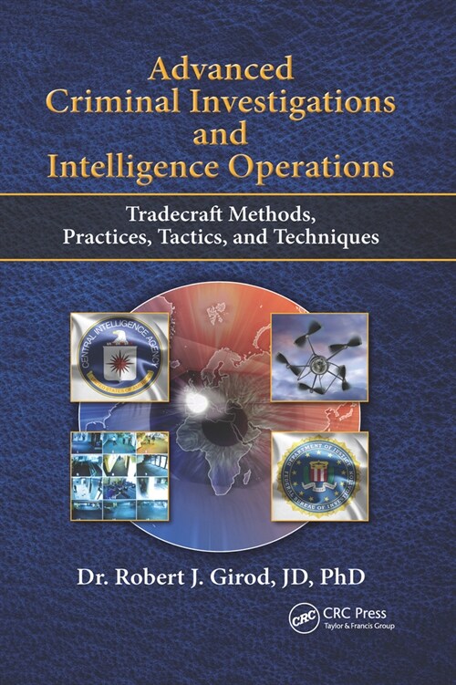 Advanced Criminal Investigations and Intelligence Operations : Tradecraft Methods, Practices, Tactics, and Techniques (Paperback)