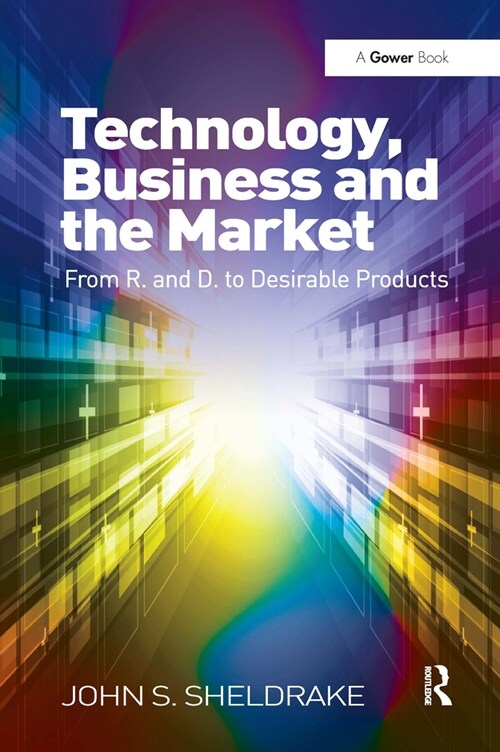 Technology, Business and the Market : From R&D to Desirable Products (Paperback)