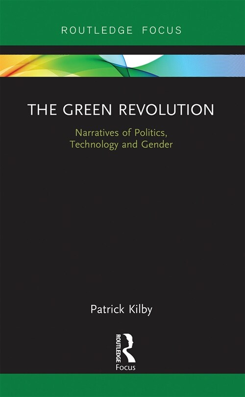 The Green Revolution : Narratives of Politics, Technology and Gender (Paperback)