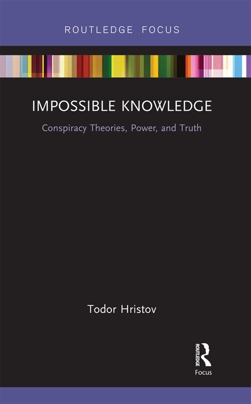 Impossible Knowledge : Conspiracy Theories, Power, and Truth (Paperback)