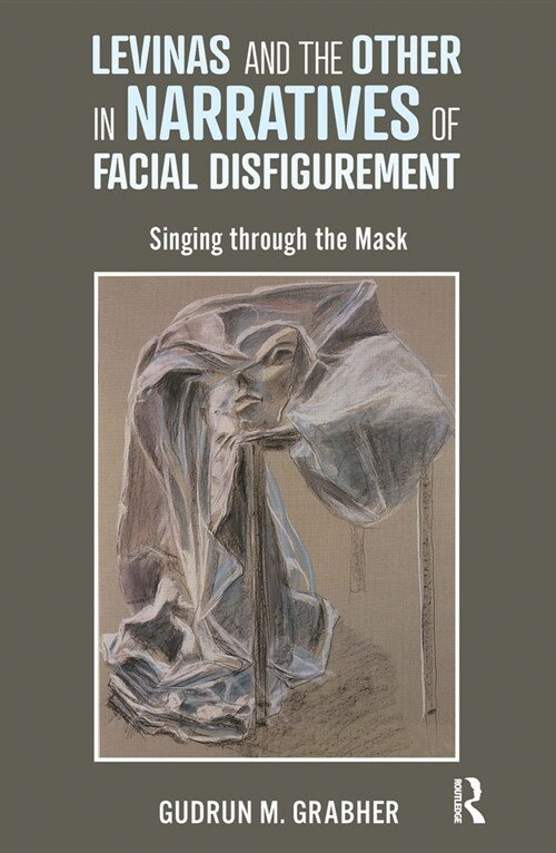 Levinas and the Other in Narratives of Facial Disfigurement : Singing through the Mask (Paperback)