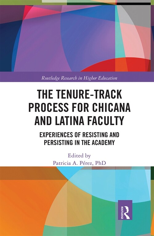 The Tenure-Track Process for Chicana and Latina Faculty : Experiences of Resisting and Persisting in the Academy (Paperback)