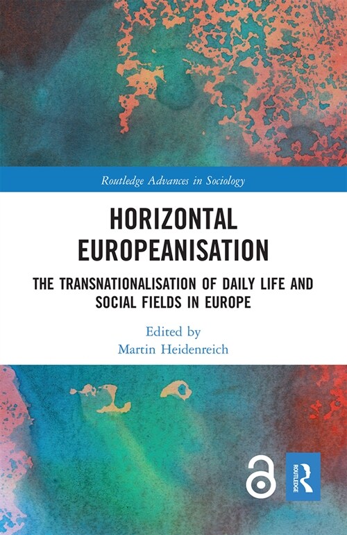 Horizontal Europeanisation : The Transnationalisation of Daily Life and Social Fields in Europe (Paperback)