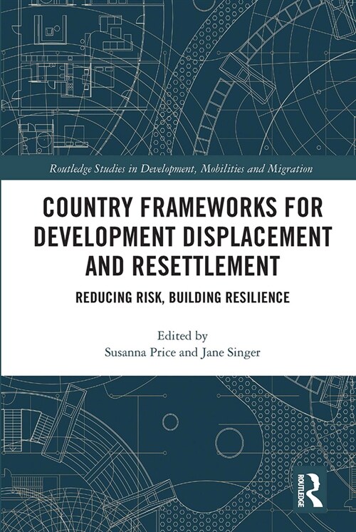 Country Frameworks for Development Displacement and Resettlement : Reducing Risk, Building Resilience (Paperback)