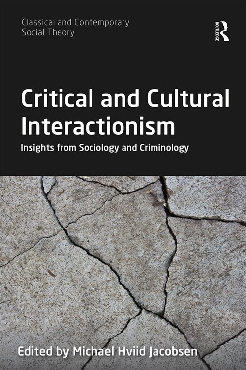 Critical and Cultural Interactionism : Insights from Sociology and Criminology (Paperback)