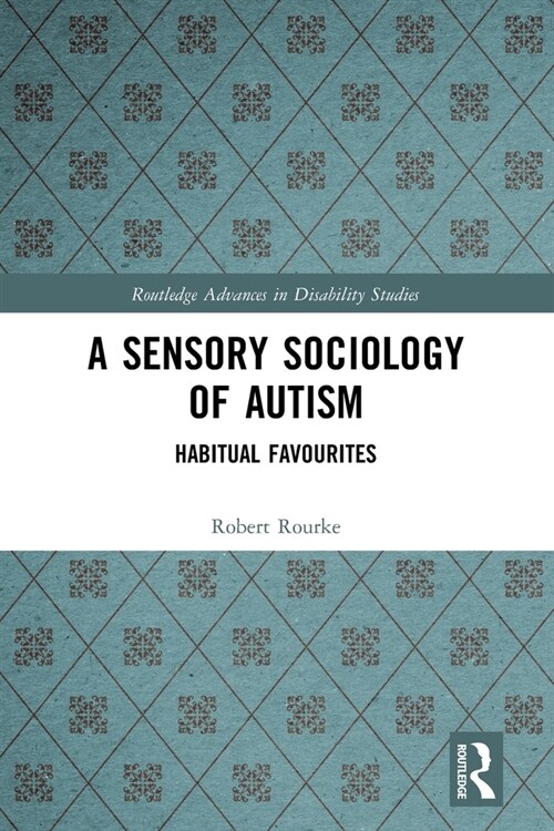 A Sensory Sociology of Autism : Habitual Favourites (Paperback)