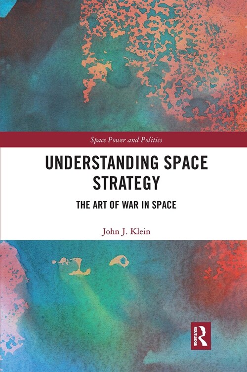 Understanding Space Strategy : The Art of War in Space (Paperback)