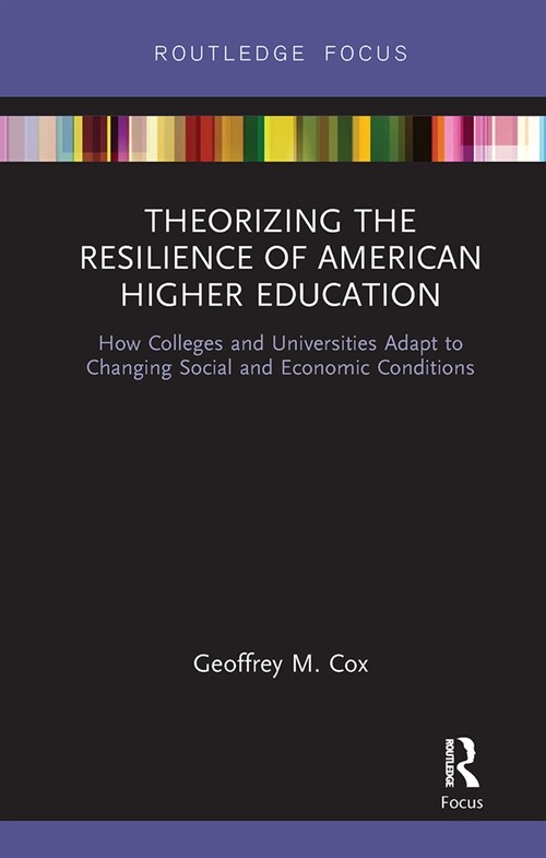 Theorizing the Resilience of American Higher Education : How Colleges and Universities Adapt to Changing Social and Economic Conditions (Paperback)
