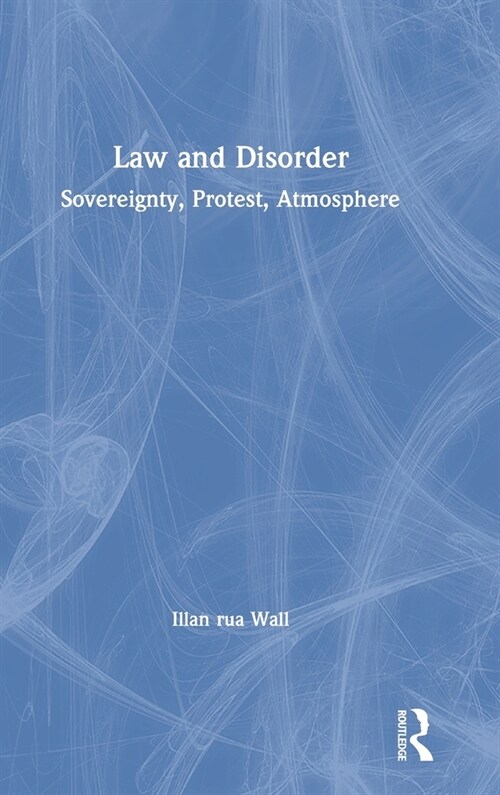 Law and Disorder : Sovereignty, Protest, Atmosphere (Hardcover)