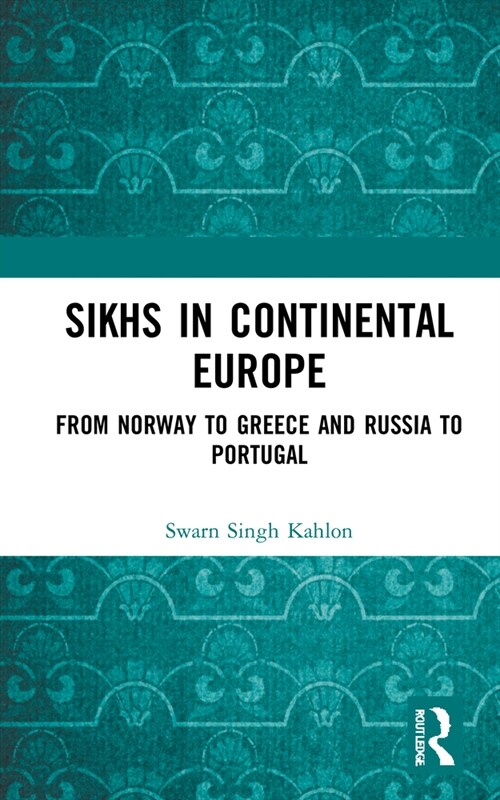 Sikhs in Continental Europe : From Norway to Greece and Russia to Portugal (Hardcover)