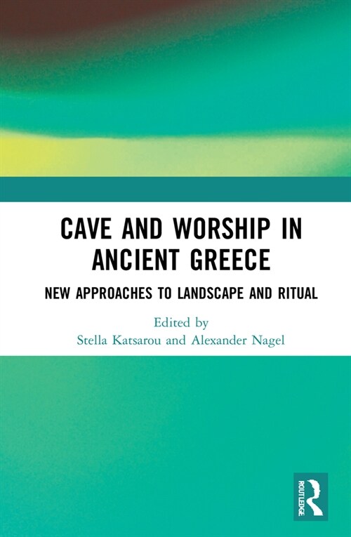 Cave and Worship in Ancient Greece : New Approaches to Landscape and Ritual (Hardcover)