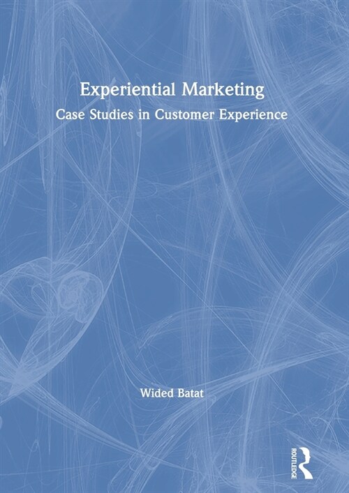 Experiential Marketing : Case Studies in Customer Experience (Hardcover)