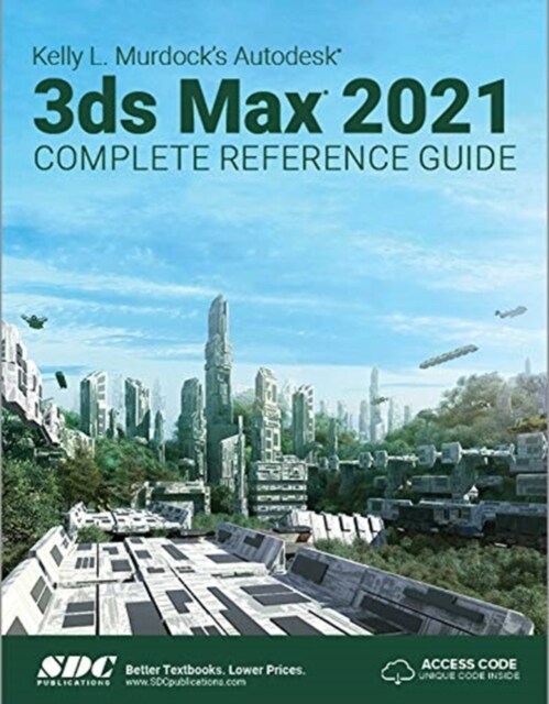 Kelly L. Murdocks Autodesk 3ds Max 2021 Complete Reference Guide (Paperback, 1)