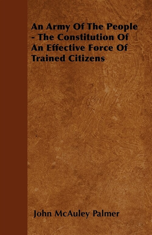 An Army Of The People - The Constitution Of An Effective Force Of Trained Citizens (Paperback)