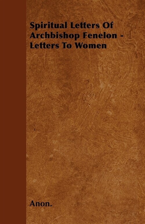 Spiritual Letters Of Archbishop Fenelon - Letters To Women (Paperback)