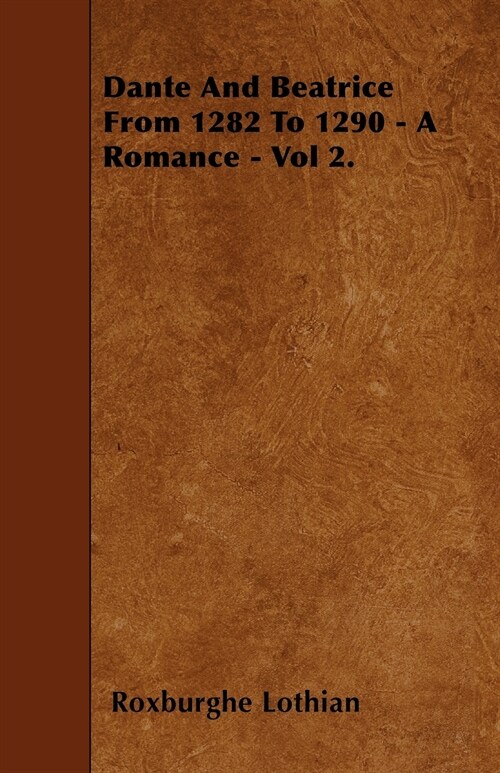 Dante And Beatrice From 1282 To 1290 - A Romance - Vol 2. (Paperback)