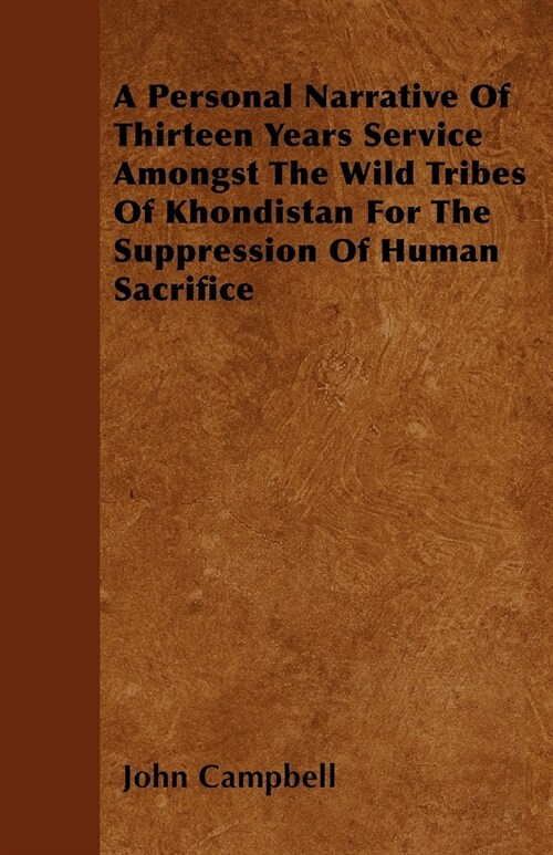 A Personal Narrative Of Thirteen Years Service Amongst The Wild Tribes Of Khondistan For The Suppression Of Human Sacrifice (Paperback)