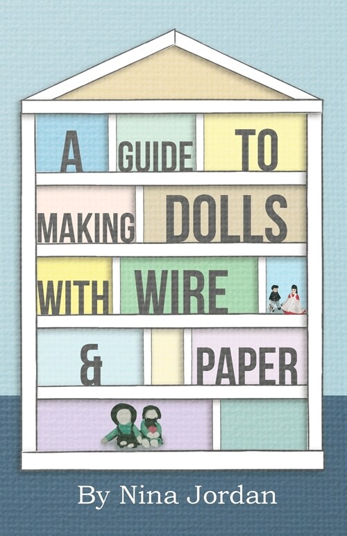 A Guide to Making Dolls with Wire and Paper (Paperback)