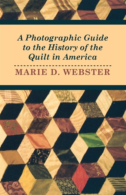 A Photographic Guide to the History of the Quilt in America (Paperback)