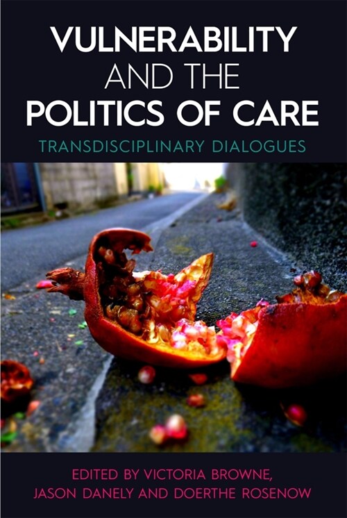 Vulnerability and the Politics of Care : Transdisciplinary Dialogues (Hardcover)