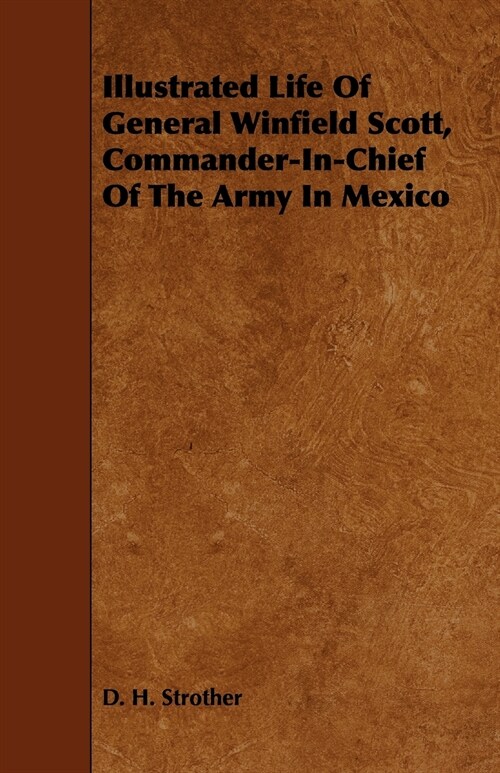 Illustrated Life of General Winfield Scott, Commander-In-Chief of the Army in Mexico (Paperback)