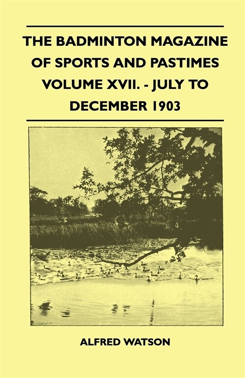 The Badminton Magazine Of Sports And Pastimes - Volume XVII. - July To December 1903 (Paperback)