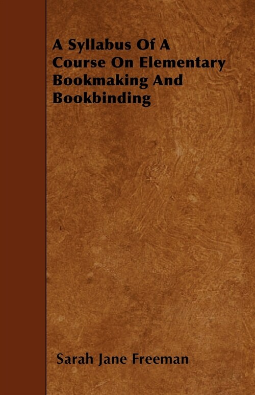 A Syllabus Of A Course On Elementary Bookmaking And Bookbinding (Paperback)