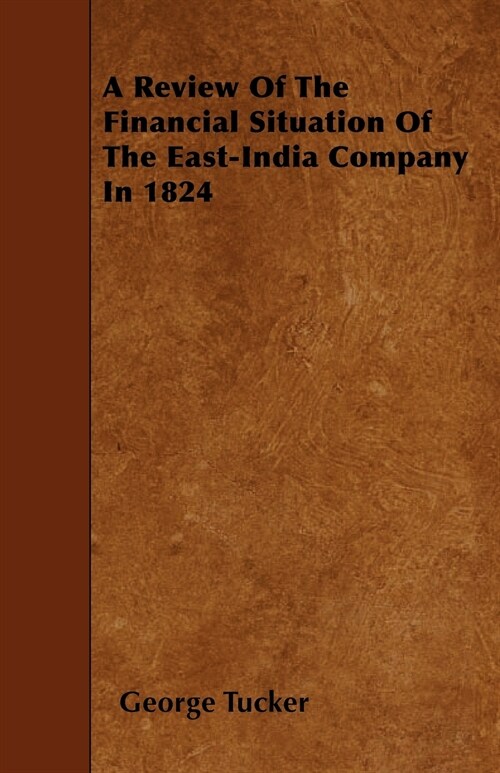 A Review Of The Financial Situation Of The East-India Company In 1824 (Paperback)