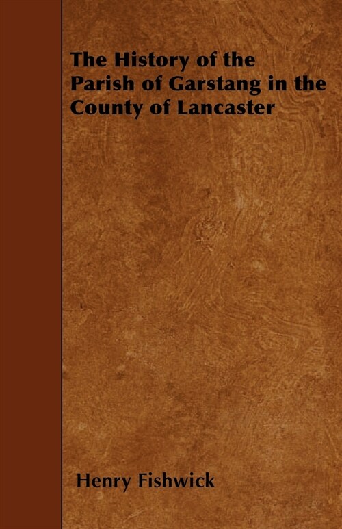 The History of the Parish of Garstang in the County of Lancaster (Paperback)