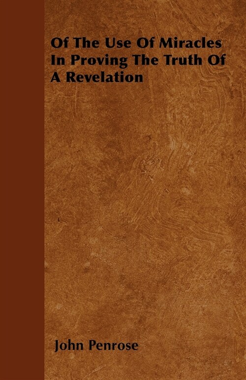 Of The Use Of Miracles In Proving The Truth Of A Revelation (Paperback)